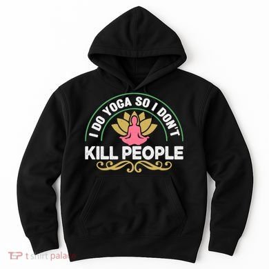 Funny I Do Yoga So I Don't Kill People Hoodie