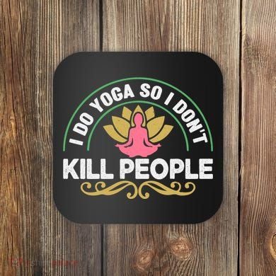 Funny I Do Yoga So I Don't Kill People Coaster