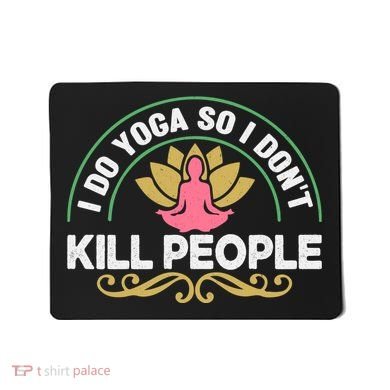 Funny I Do Yoga So I Don't Kill People Mousepad