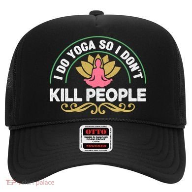 Funny I Do Yoga So I Don't Kill People Hat