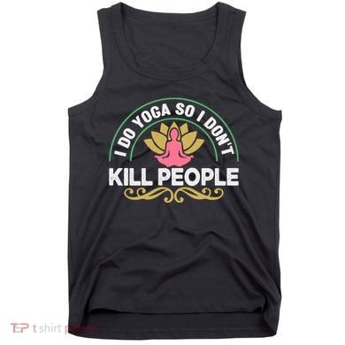 Funny I Do Yoga So I Don't Kill People Tank Top