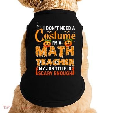 Funny I Don't Need A Costume I'm A Math Teacher Halloween Doggie Tank