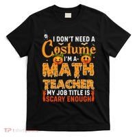 Funny I Don't Need A Costume I'm A Math Teacher Halloween T-Shirt thumb 0