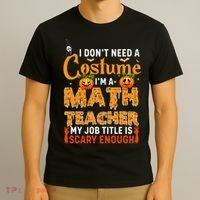 Funny I Don't Need A Costume I'm A Math Teacher Halloween T-Shirt thumb 3