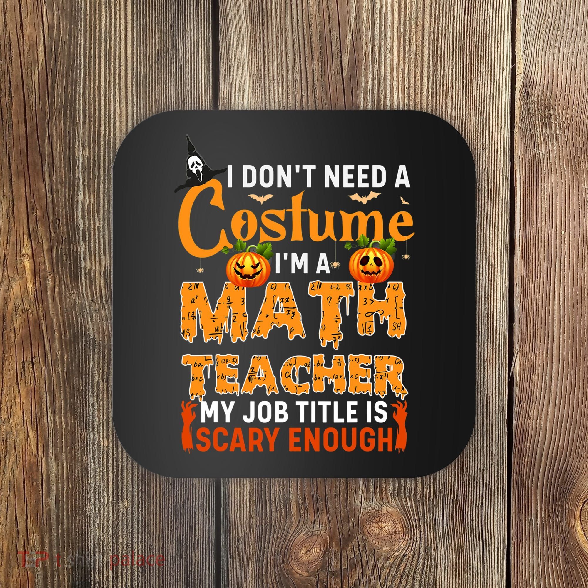 Funny I Don't Need A Costume I'm A Math Teacher Halloween Coaster