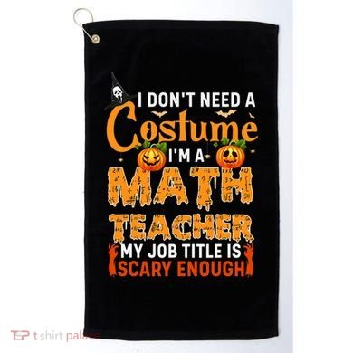 Funny I Don't Need A Costume I'm A Math Teacher Halloween Golf Towel
