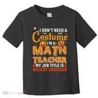 Funny I Don't Need A Costume I'm A Math Teacher Halloween Toddler T-Shirt thumb 0