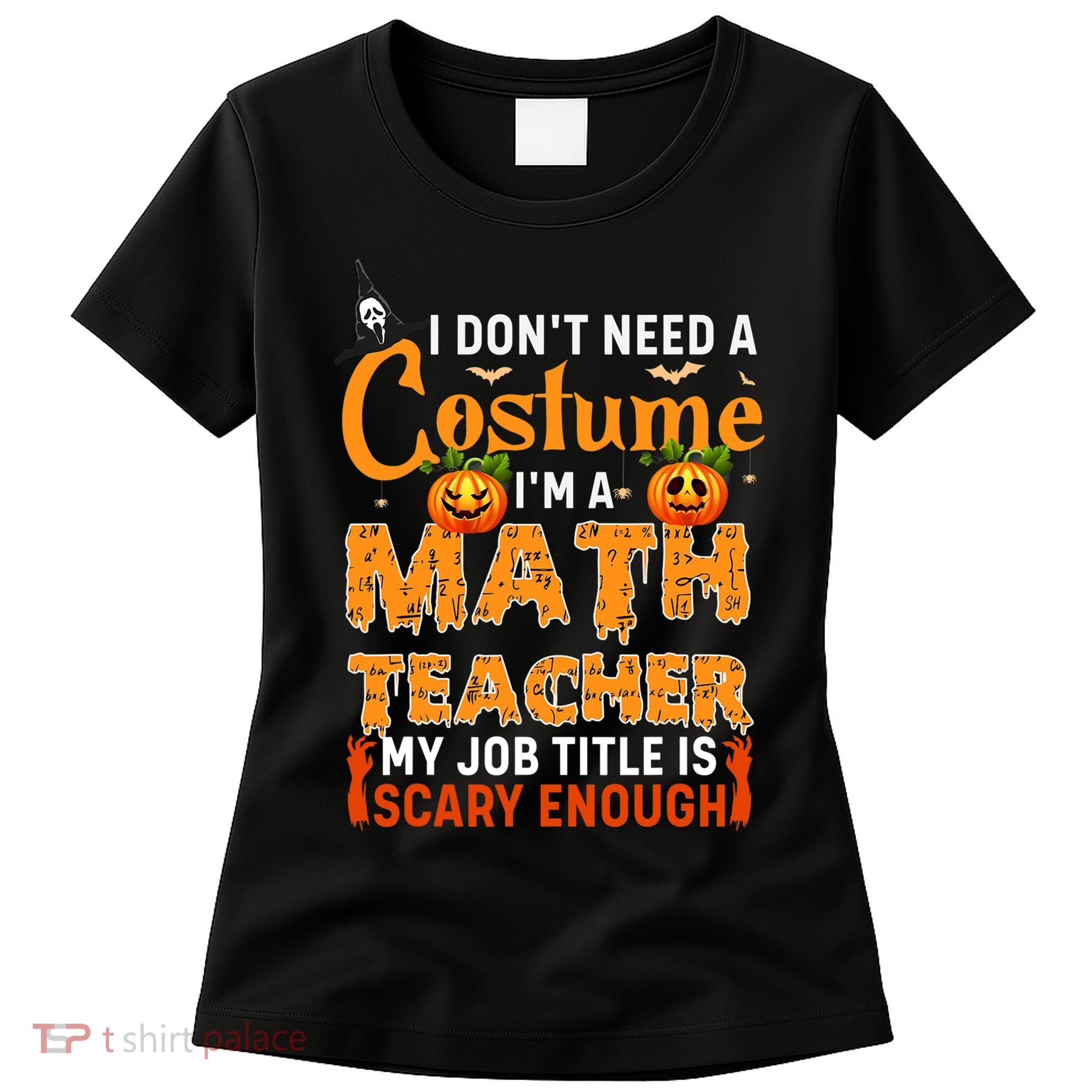 Funny I Don't Need A Costume I'm A Math Teacher Halloween Women's T-Shirt
