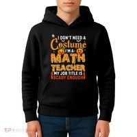 Funny I Don't Need A Costume I'm A Math Teacher Halloween Kids Hoodie thumb 4