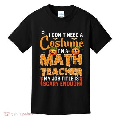 Funny I Don't Need A Costume I'm A Math Teacher Halloween Kids T-Shirt