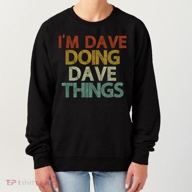 Funny Im Dave Doing Dave Things Women's Sweatshirt