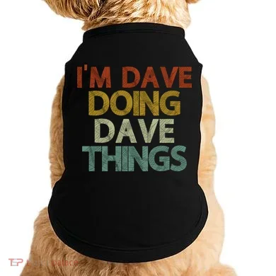 Funny Im Dave Doing Dave Things Doggie Tank