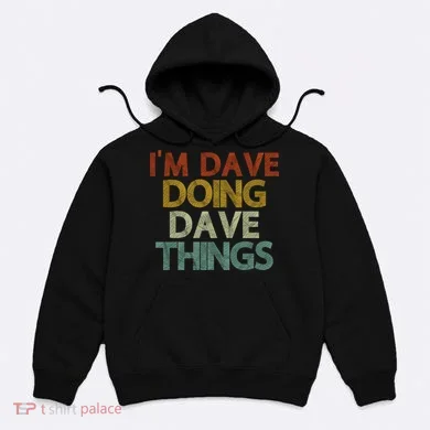 Funny Im Dave Doing Dave Things Hoodie