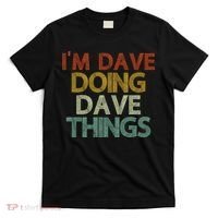 Funny Im Dave Doing Dave Things T-Shirt thumb 0