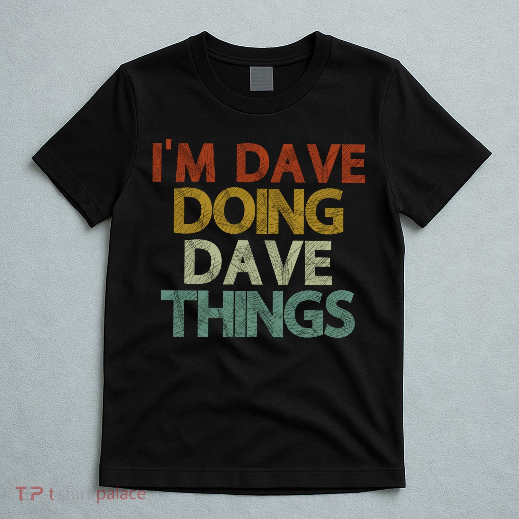 Funny Im Dave Doing Dave Things T-Shirt