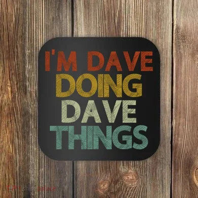 Funny Im Dave Doing Dave Things Coaster