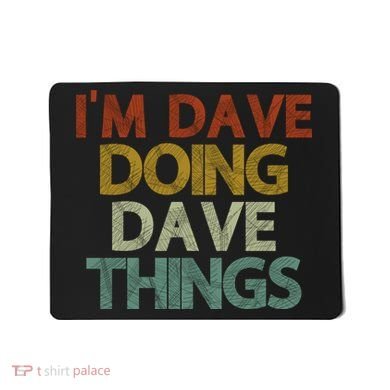 Funny Im Dave Doing Dave Things Mousepad