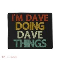 Funny Im Dave Doing Dave Things Mousepad thumb 0