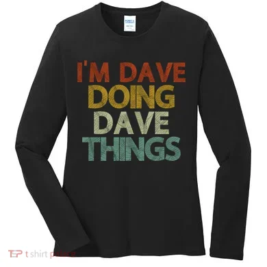 Funny Im Dave Doing Dave Things Women's Long Sleeve Shirt