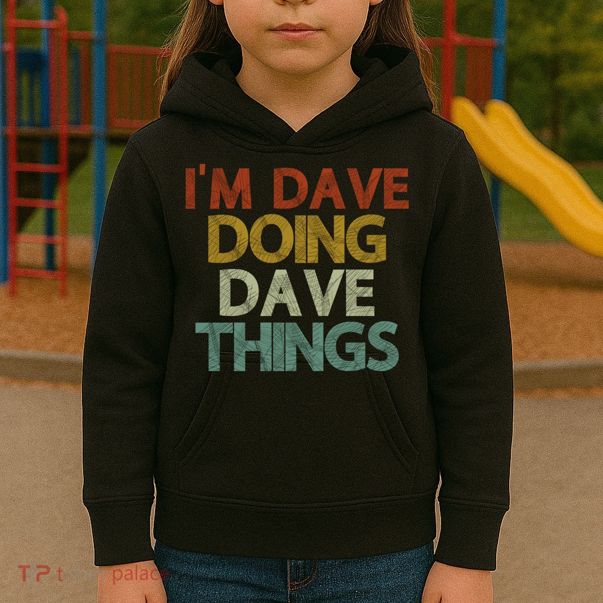 Funny Im Dave Doing Dave Things Kids Hoodie