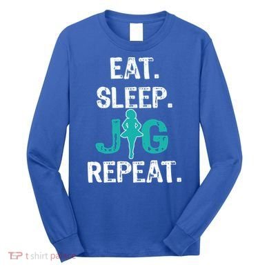 Funny Irish Dance Gift Cool Gift Eat Sleep Jig Repeat Long Sleeve Shirt