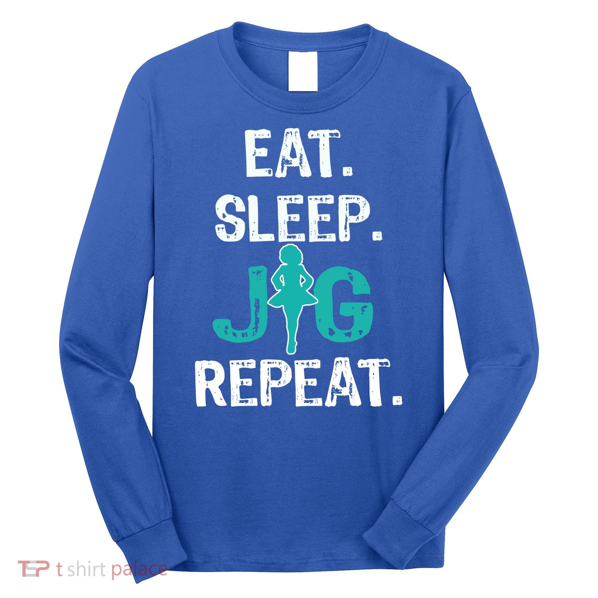 Funny Irish Dance Gift Cool Gift Eat Sleep Jig Repeat Long Sleeve Shirt