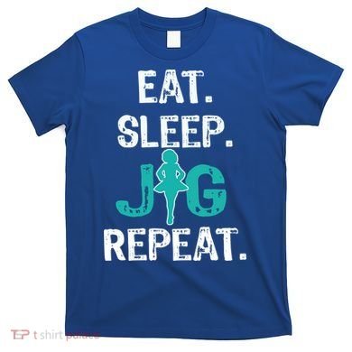 Funny Irish Dance Gift Cool Gift Eat Sleep Jig Repeat T-Shirt