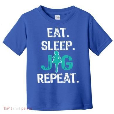Funny Irish Dance Gift Cool Gift Eat Sleep Jig Repeat Toddler T-Shirt