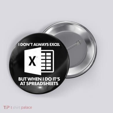 Funny I Don't Always Excel But When I Do It's At Spreadsheets Button