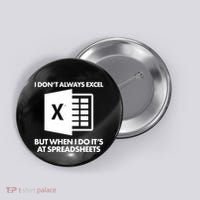 Funny I Don't Always Excel But When I Do It's At Spreadsheets Button thumb 0