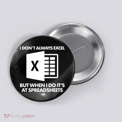 Funny I Don't Always Excel But When I Do It's At Spreadsheets Button