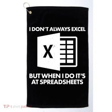 Funny I Don't Always Excel But When I Do It's At Spreadsheets Golf Towel