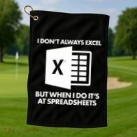 Funny I Don't Always Excel But When I Do It's At Spreadsheets Golf Towel thumb 1