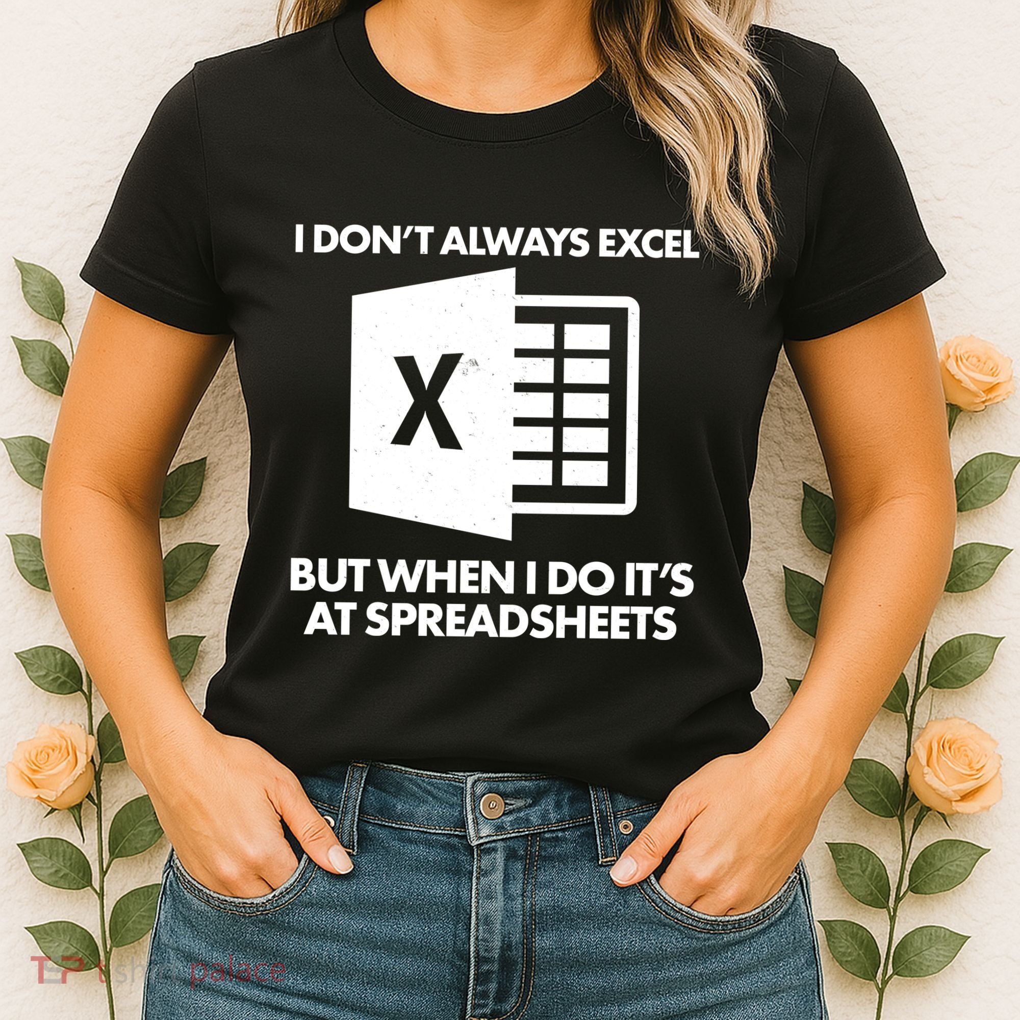 Funny I Don't Always Excel But When I Do It's At Spreadsheets Women's T-Shirt