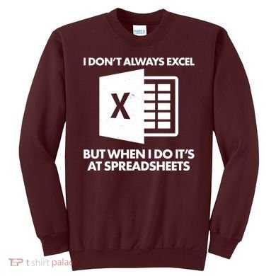 Funny I Don't Always Excel But When I Do It's At Spreadsheets Sweatshirt