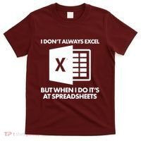 Funny I Don't Always Excel But When I Do It's At Spreadsheets T-Shirt thumb 0