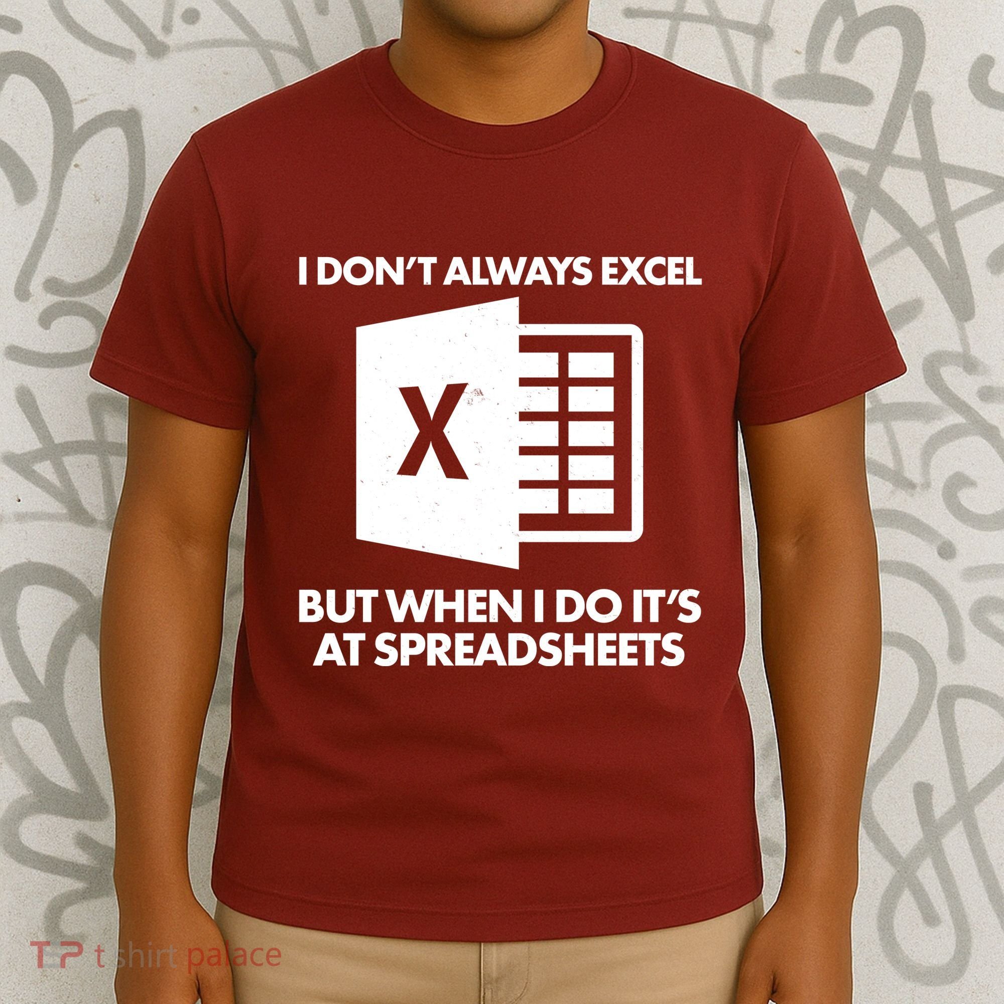 Funny I Don't Always Excel But When I Do It's At Spreadsheets T-Shirt