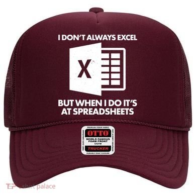 Funny I Don't Always Excel But When I Do It's At Spreadsheets Hat