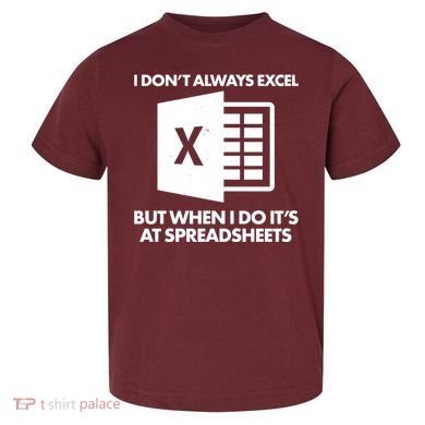 Funny I Don't Always Excel But When I Do It's At Spreadsheets Toddler T-Shirt