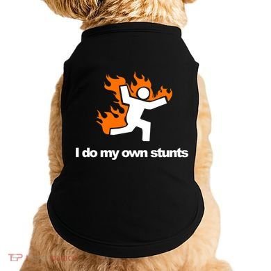 I do my own stunts funny figure on fire I do my own stunts Gift Doggie Tank