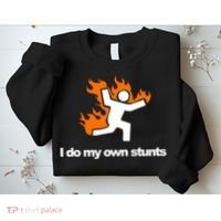I do my own stunts funny figure on fire I do my own stunts Gift Sweatshirt thumb 2
