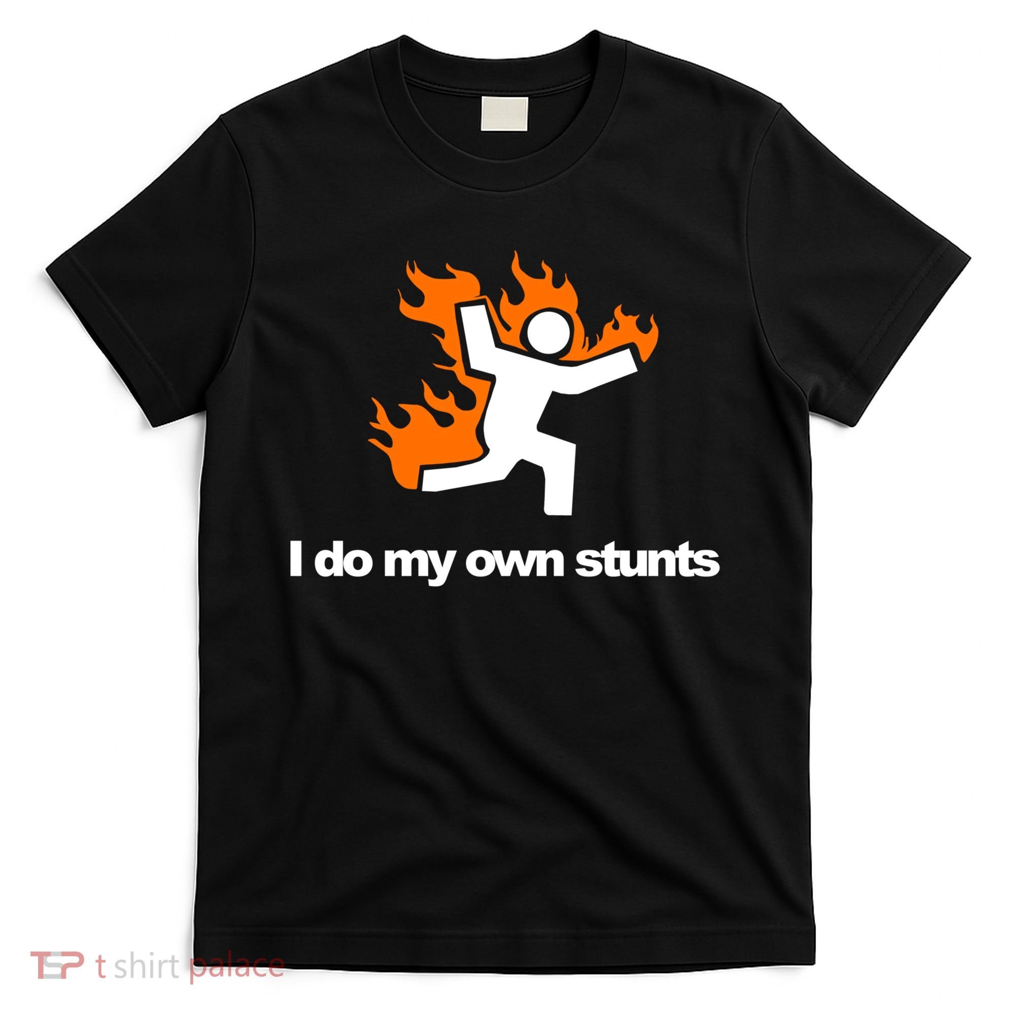 I do my own stunts funny figure on fire I do my own stunts Gift T-Shirt