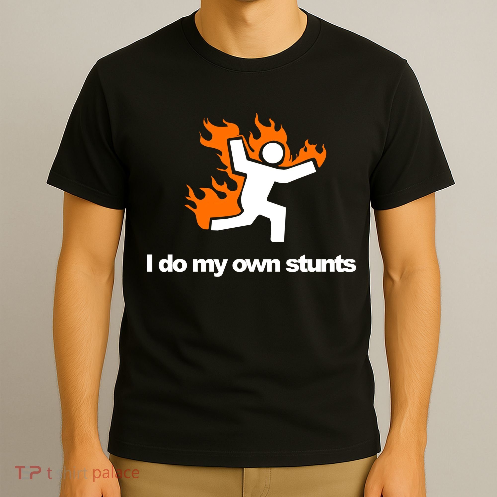 I do my own stunts funny figure on fire I do my own stunts Gift T-Shirt