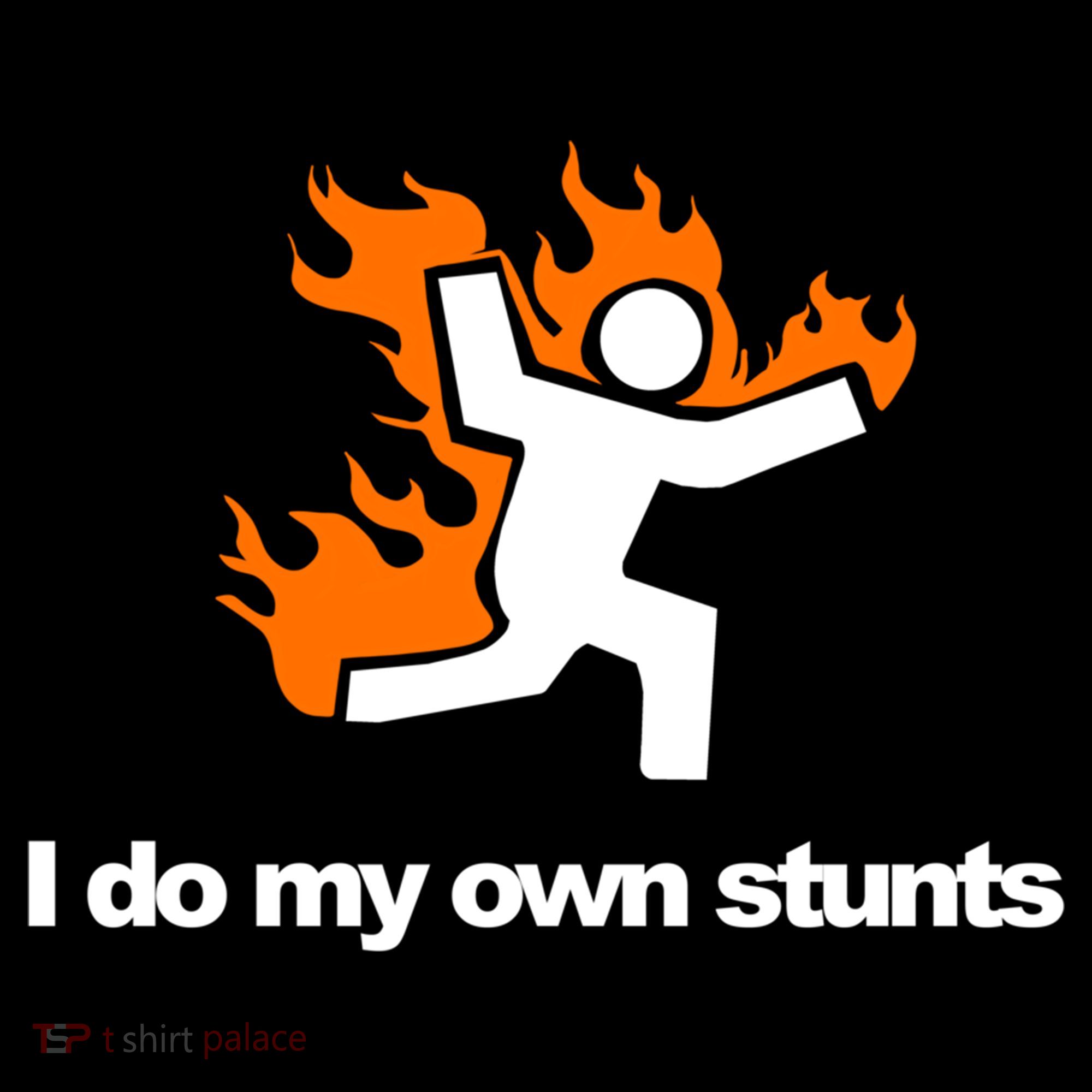 I do my own stunts funny figure on fire I do my own stunts Gift T-Shirt
