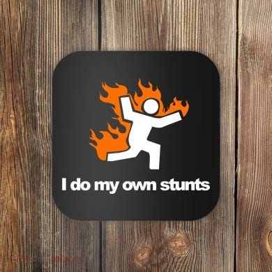 I do my own stunts funny figure on fire I do my own stunts Gift Coaster