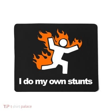 I do my own stunts funny figure on fire I do my own stunts Gift Mousepad