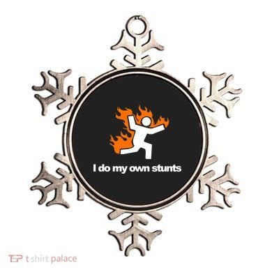 I do my own stunts funny figure on fire I do my own stunts Gift Ornament