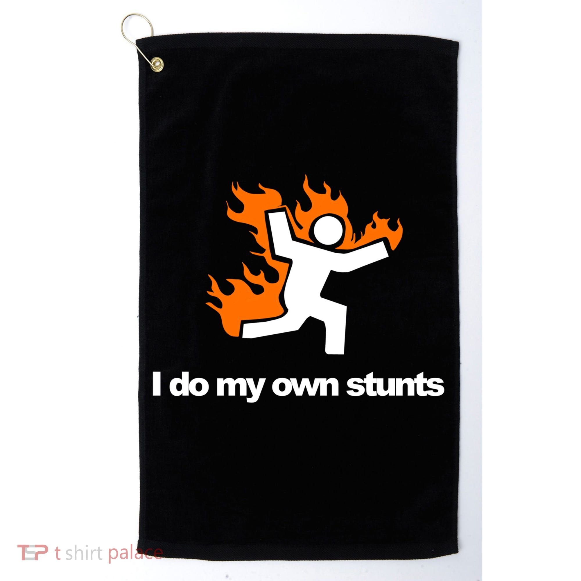 I do my own stunts funny figure on fire I do my own stunts Gift Golf Towel