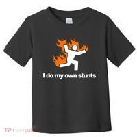 I do my own stunts funny figure on fire I do my own stunts Gift Toddler T-Shirt thumb 0