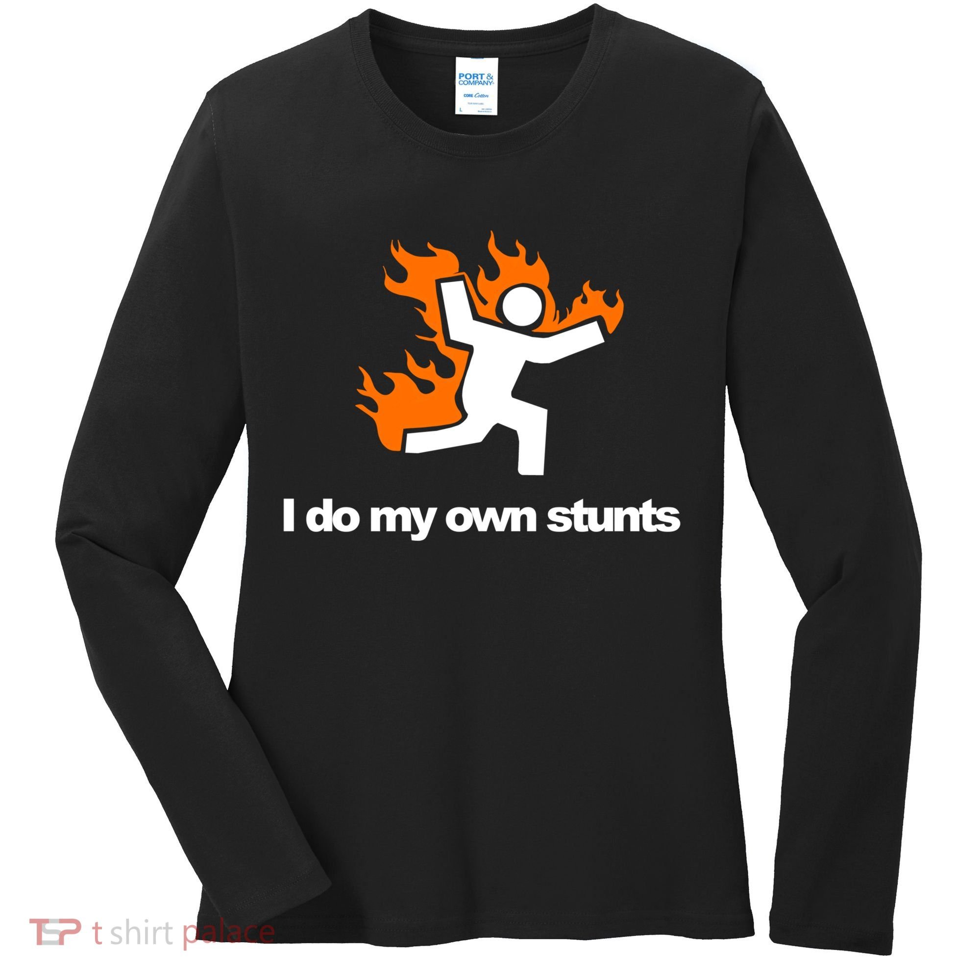 I do my own stunts funny figure on fire I do my own stunts Gift Women's Long Sleeve Shirt